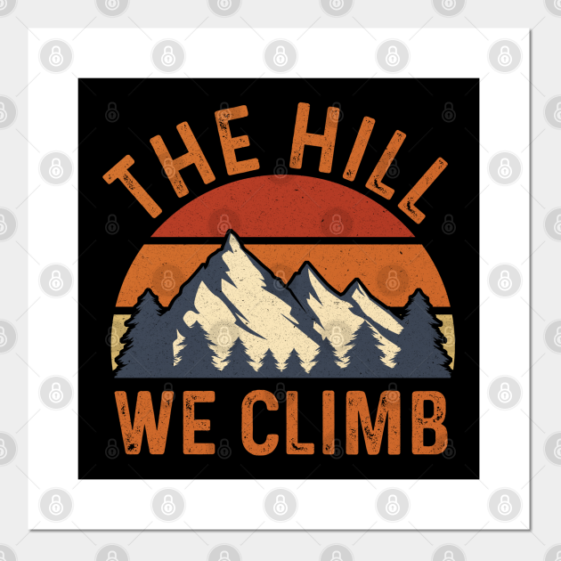 The Hill we Climb The Hill We Climb Posters and Art Prints TeePublic